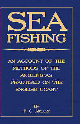 sea fishing an account of the methods of angling as practised 1st edition f.g. aflalo 9781408631751