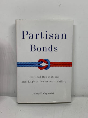 partisan bonds political reputations and legislative accountability political 1st edition jeffrey d.