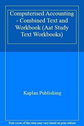 computerised accounting combined text and workbook aat study text workbooks 1st edition not available
