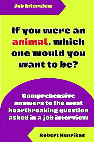 if you were an animal which one would you want to be comprehensive answers to the most heartbreaking question