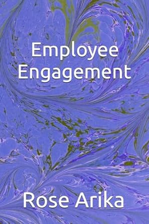 employee engagement 1st edition rose arika b0crqkyyz3, 979-8874247096