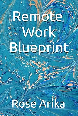 remote work blueprint 1st edition rose arika b0cpwh6sps, 979-8871373750