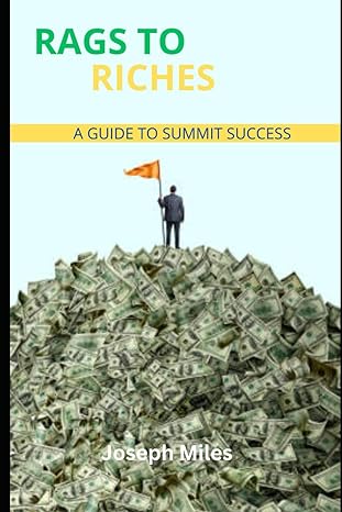rags to riches a guide to summit success 1st edition joseph miles b0cr7z5x46, 979-8873453313