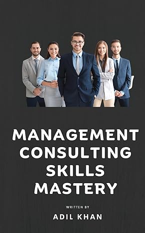 management consulting skills mastery 1st edition adil khan b0cpsxvs88, 979-8869041203