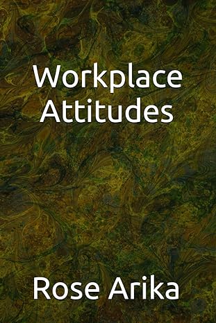 workplace attitudes 1st edition rose arika b0cqz2sz54, 979-8873015443