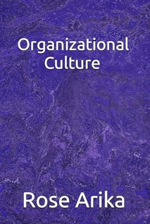 organizational culture 1st edition rose arika b0cqmlsthg, 979-8872307877