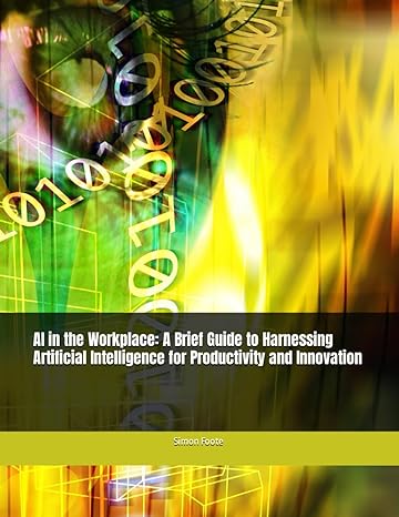 ai in the workplace a brief guide to harnessing artificial intelligence for productivity and innovation 1st