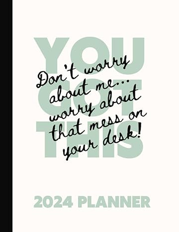 you got this dont worry about me worry about that mess on your desk funny 2024 planner 2024 planner daily
