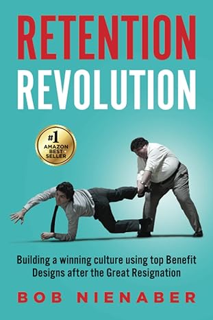 retention revolution building a winning culture using top benefit designs after the great resignation 1st