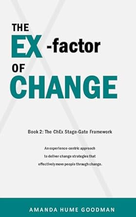 the ex factor of change book 2 the change experience stage gate framework 1st edition amanda hume goodman