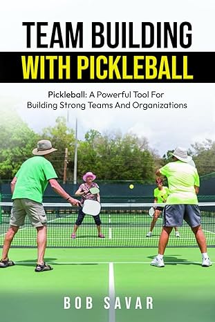 team building with pickleball pickleball a powerful tool for building strong teams and organizations 1st