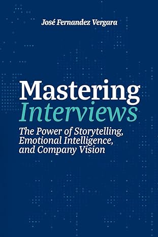 mastering interviews the power of storytelling emotional intelligence and company vision 1st edition jose