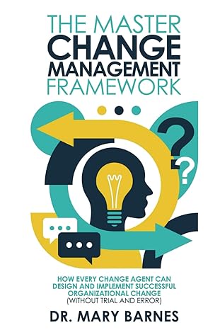the master change management framework how every change agent can design and implement successful