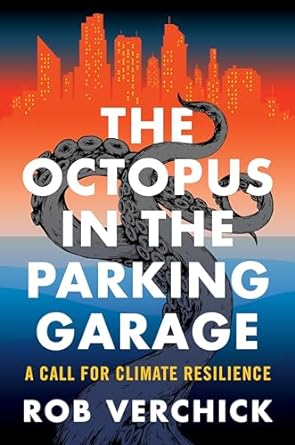 the octopus in the parking garage a call for climate resilience 1st edition rob verchick 0231203543,