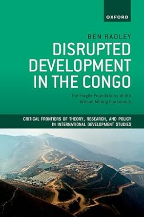 disrupted development in the congo the fragile foundations of the african mining consensus 1st edition ben
