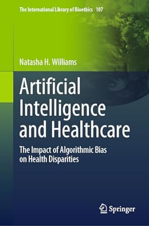 artificial intelligence and healthcare the impact of algorithmic bias on health disparities 1st edition