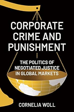 corporate crime and punishment the politics of negotiated justice in global markets 1st edition cornelia woll