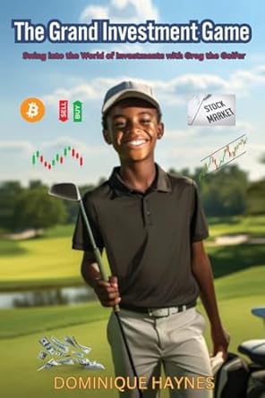 the grand investment game swing into the world of investments with greg the golfer 1st edition dominique