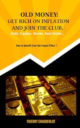 old money get rich on inflation and join the club how to benefit from the funnel effect 1st edition thierry