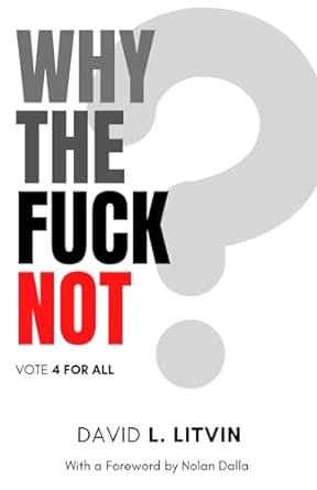 why the fuck not vote 4 for all 1st edition david litvin ,nolan dalla b0cp1qlvjx, 979-8867574093