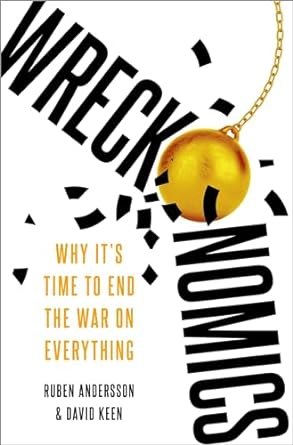 wreckonomics why its time to end the war on everything 1st edition ruben andersson ,david keen b0cld6y7xk,