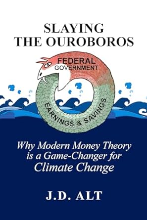 slaying the ouroboros why modern money theory is a game changer for climate change 1st edition j d alt