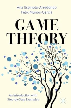 game theory an introduction with step by step examples 1st edition ana espinola arredondo ,felix munoz garcia