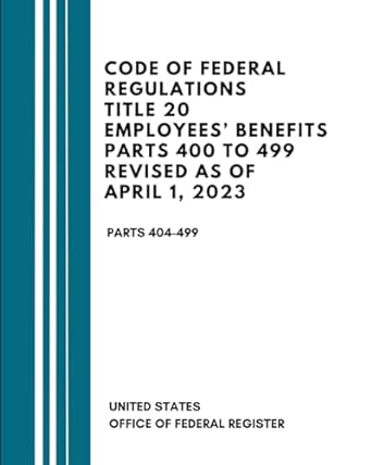 code of federal regulations title 20 employees benefits parts 400 to 499 revised as of april 1 2023 1st
