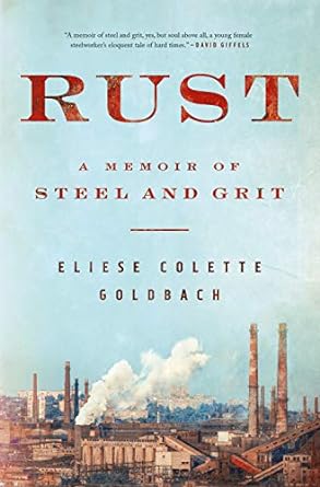 rust a memoir of steel and grit 1st edition eliese colette goldbach 1250239400, 978-1250239402