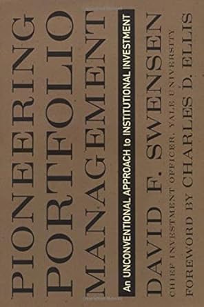 pioneering portfolio management an unconventional approach to institutional investment 1st edition david f