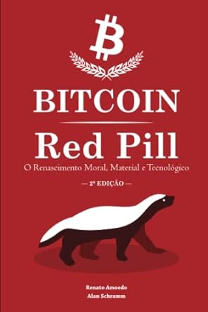 bitcoin red pill o renascimento moral material e tecnologico 1st edition renato amoedo ,alan schramm