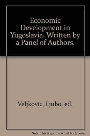 economic development in yugoslavia written by a panel of authors 1st edition ljubo ed. veljkovic b000ivexko