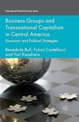 business groups and transnational capitalism in central america economic and political strategies 1st edition
