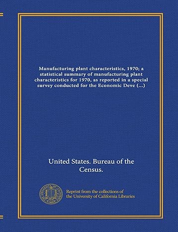 Manufacturing Plant Characteristics 1970 A Statistical Summary Of Manufacturing Plant Characteristics For 1970 As Reported In A Special Survey Conducted For The Economic Development Administration