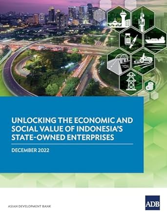unlocking the economic and social value of indonesia s state owned enterprises 1st edition asian development