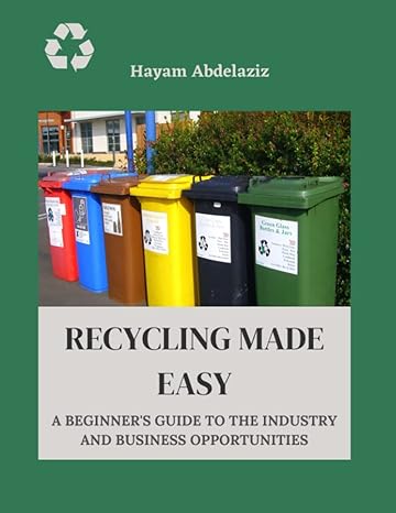 recycling made easy a beginner s guide to the industry and business opportunities 1st edition dr. hayam