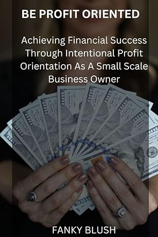 be profit oriented achieving financial success through intentional profit orientation as a small scale