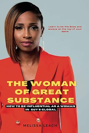 the woman of great substance how to be influential as a woman in guys globe 1st edition melissa leach