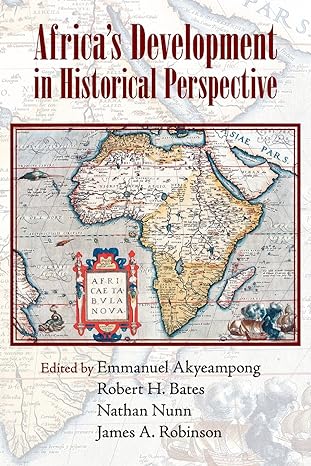 africa s development in historical perspective 1st edition emmanuel akyeampong ,robert h. bates ,nathan nunn