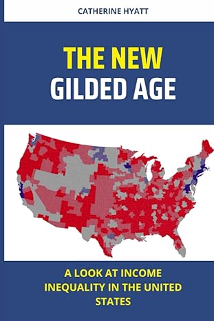 the new gilded age a look at income inequality in the united states 1st edition catherine hyatt 979-8376967546