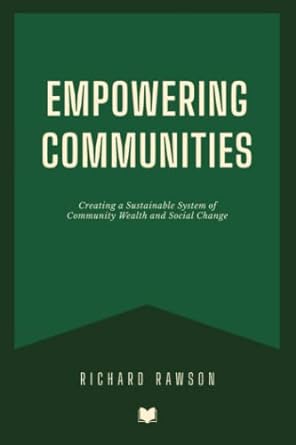 empowering communities creating a sustainable system of community wealth and social change 1st edition