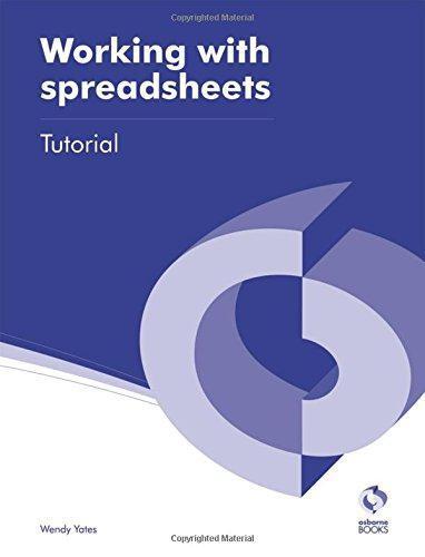 working with spreadsheets tutorial 1st edition wendy yates 9781909173224