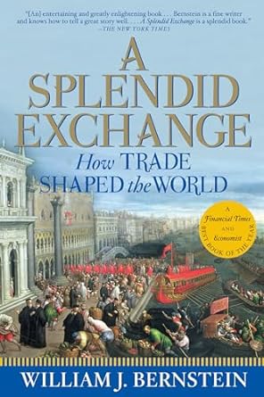 a splendid exchange how trade shaped the world 1st edition william j bernstein 0802144160, 978-0802144164