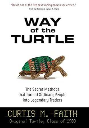 way of the turtle the secret methods that turned ordinary people into legendary traders 1st edition curtis