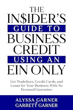 the insiders guide to business credit using an ein only get tradelines credit cards and loans for your