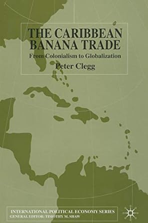 the caribbean banana trade from colonialism to globalization 1st edition p. clegg 134943308x, 978-1349433087