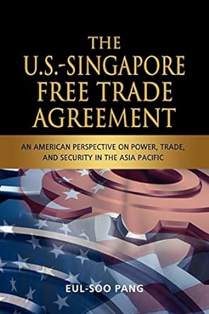 the u s singapore free trade agreement an american perspective on power trade and security in the asia