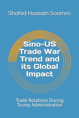 sino us trade war trend and its global impact trade relations during trump administration 1st edition mr