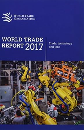 world trade report 2017 trade technology and jobs 1st edition world trade organization 9287043582,