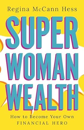 super woman wealth how to become your own financial hero 1st edition regina mccann hess b0cj3s2swk,